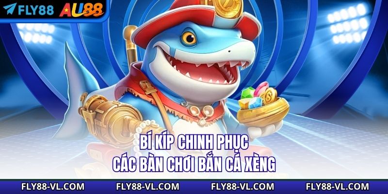Bí kíp chinh phục các bàn chơi bắn cá xèng