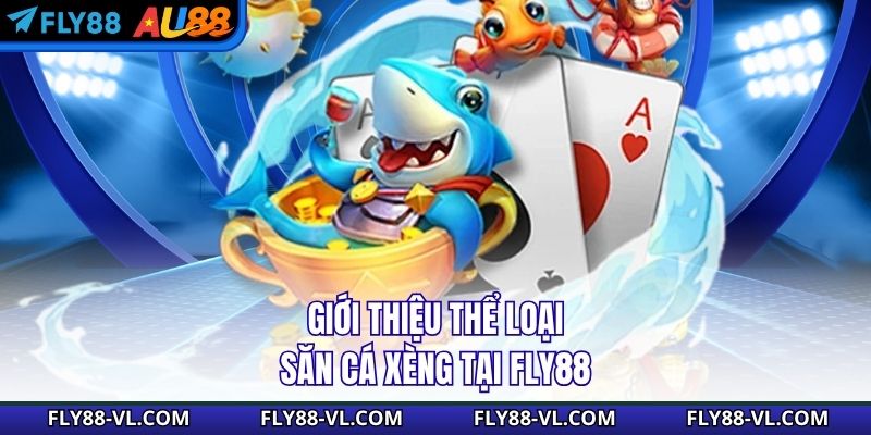 Giới thiệu thể loại săn cá xèng tại Fly88